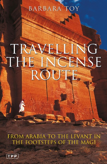 Travelling the Incense Route - Barbara Toy