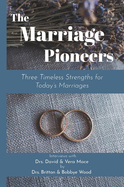 The Marriage Pioneers: Three Timeless Strengths for Today's Marriages - Britton Wood, Bobbye Wood