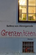 Cover-Bild zum Titel 'Grenzen töten' von 'Bettina von Minnigerode'