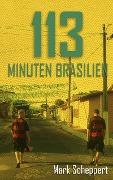 113 Minuten Brasilien - Mark Scheppert