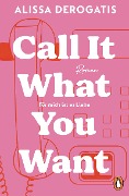 Cover-Bild zum Titel 'Call it what you want - Für mich ist es Liebe' von 'Alissa DeRogatis'
