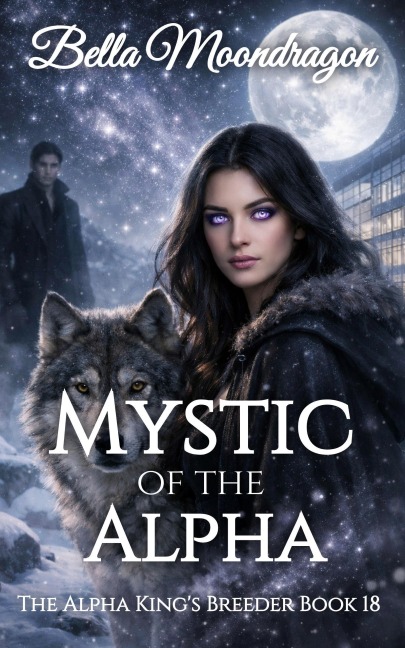 Mystic of the Alpha (The Alpha King's Breeder, #18) - Bella Moondragon