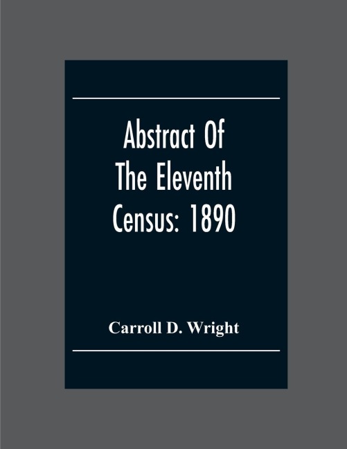 Abstract Of The Eleventh Census - Carroll D. Wright