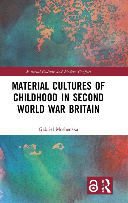 Material Cultures of Childhood in Second World War Britain - Gabriel Moshenska