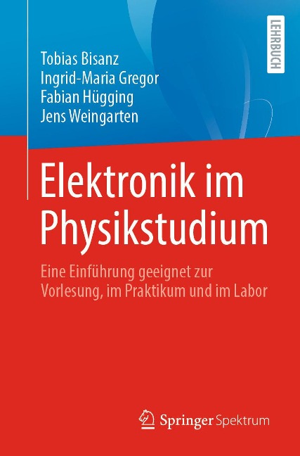 Elektronik im Physikstudium - Tobias Bisanz, Ingrid-Maria Gregor, Fabian Hügging, Jens Weingarten
