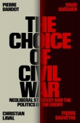Cover-Bild zum Titel 'The Choice of Civil War: Neoliberal Strategy and the Politics of the Enemy' von 'Pierre Dardot, Haud Gueguen, Christian Laval, Pierre Sauvetre, Andrew James Bliss'