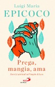 Cover-Bild zum Titel ''Prega, mangia, ama'. Esercizi spirituali sul Vangelo di Luca' von 'Luigi Maria Epicoco'