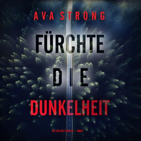 Fürchte die Dunkelheit (Ein Lexi Cole Thriller ¿ Band 1) - Ava Strong