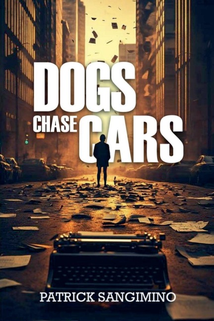 Dogs Chase Cars - Patrick Sangimino