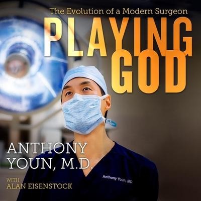 Playing God: The Evolution of a Modern Surgeon - Anthony Youn