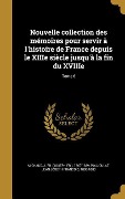 Nouvelle collection des mémoires pour servir à l'histoire de France depuis le XIIIe siècle jusqu'à la fin du XVIIIe; Tome 6 - 