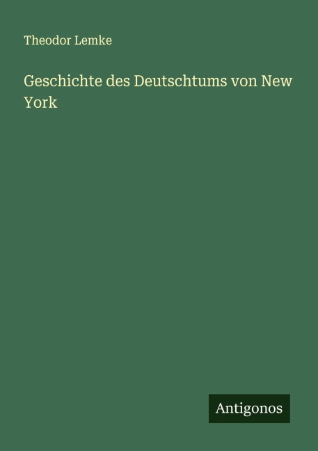 Geschichte des Deutschtums von New York - Theodor Lemke