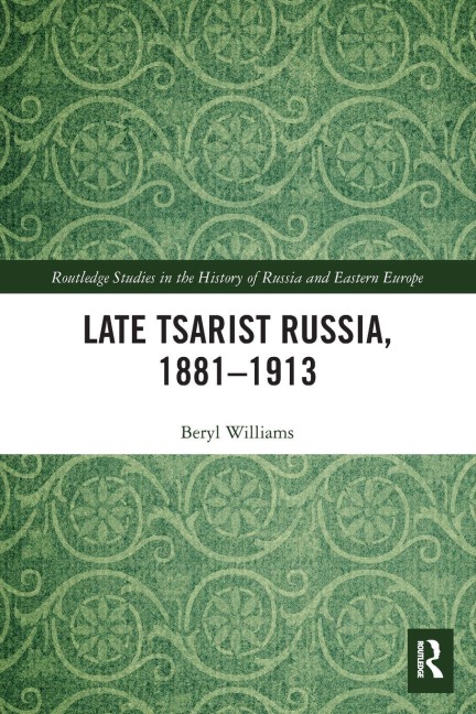 Late Tsarist Russia, 1881-1913 - Beryl Williams
