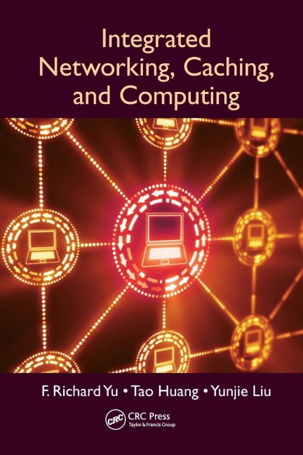 Integrated Networking, Caching, and Computing - F. Richard Yu, Yunjie Liu, Tao Huang