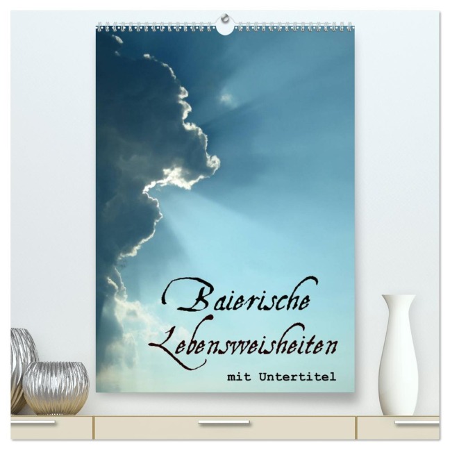 Baierische Lebensweisheiten mit Untertitel (hochwertiger Premium Wandkalender 2026 DIN A2 hoch), Kunstdruck in Hochglanz - ~Bwd~ ~Bwd~