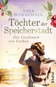 Töchter der Speicherstadt - Der Geschmack von Freiheit - Anja Marschall