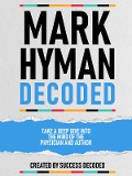 Cover-Bild zum Titel 'Mark Hyman Decoded - Take A Deep Dive Into The Mind Of The Physician And Author' von 'Success Decoded, Success Decoded'