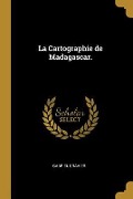 La Cartographie de Madagascar. - Gabriel Gravier