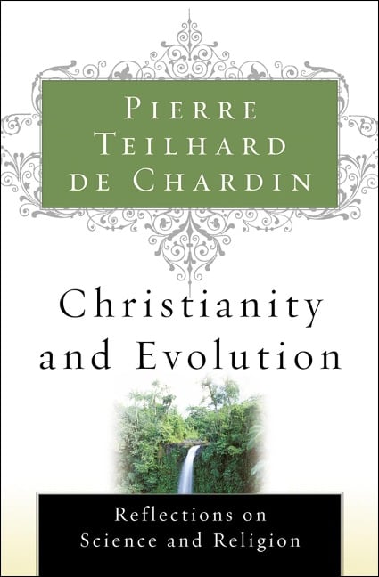 Christianity and Evolution - Pierre Teilhard De Chardin