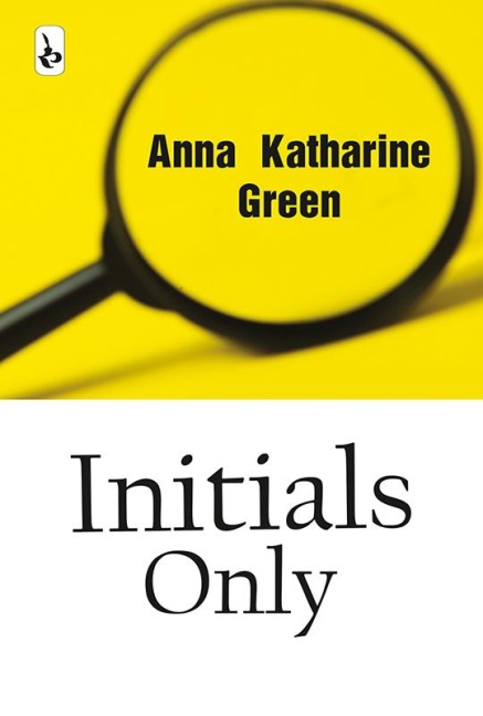 Initials Only - Anna Katharine Green