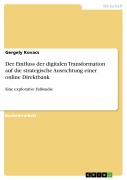 Cover-Bild zum Titel 'Der Einfluss der digitalen Transformation auf die strategische Ausrichtung einer online Direktbank' von 'Gergely Kovacs'