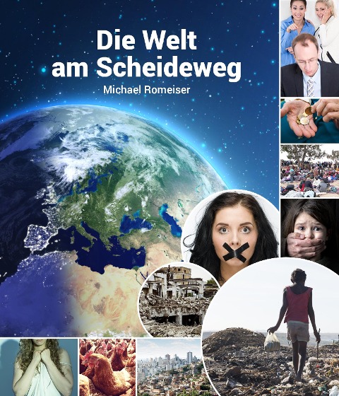 Die Welt am Scheideweg. Hin zur Selbstzerstörung oder zu einer funktionierenden Solidargemeinschaft. - Michael Romeiser