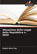 Cover-Bild zum Titel 'Attuazione della Legge della Repubblica n. 9850' von 'Robert Alvin Yap'