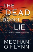 Cover-Bild zum Titel 'The Dead Don't Lie: Ein Gedankenspiele Roman' von 'Meghan O'Flynn'