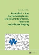 Cover-Bild zum Titel 'Gesundheit - Vom (bio)technologischen, (eigen)verantwortlichen, fairen und realistischen Umgang' von 'Günter Alwin Müller'