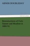 Reminiscences of Forts Sumter and Moultrie in 1860-'61 - Abner Doubleday