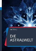 Cover-Bild zum Titel 'Die Astralwelt' von 'Joel Tiffany'