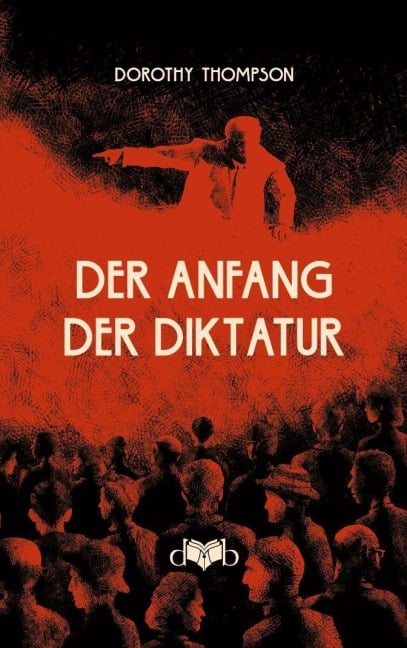 Der Anfang der Diktatur - Dorothy Thompson