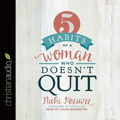 5 Habits of a Woman Who Doesn't Quit - Nicki Koziarz