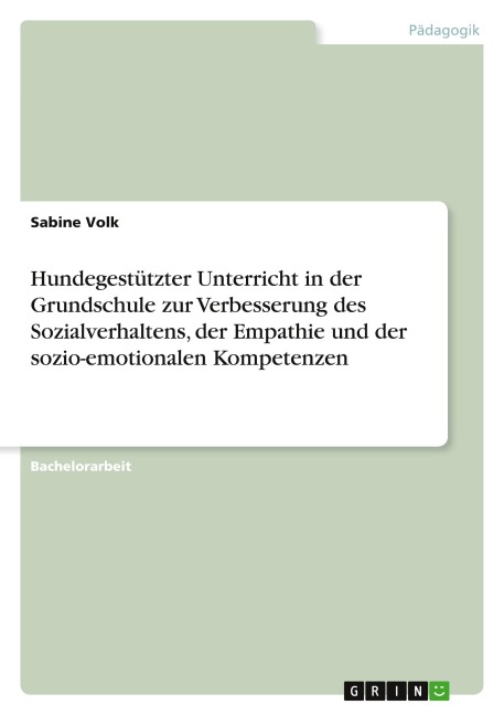 Hundegestützter Unterricht in der Grundschule zur Verbesserung des Sozialverhaltens, der Empathie und der sozio-emotionalen Kompetenzen - Sabine Volk