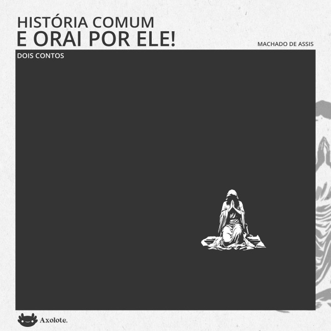 Histo¿ria comum e Orai por ele - Machado De Assis