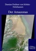 Der Amazonas - Damian Freiherr von Schütz-Holzhausen