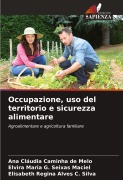 Cover-Bild zum Titel 'Occupazione, uso del territorio e sicurezza alimentare' von 'Ana Cláudia Caminha de Melo, Elvira Maria G. Seixas Maciel, Elisabeth Regina Alves C. Silva'