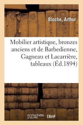 Mobilier Artistique, Bronzes Anciens Et de Barbedienne, Gagneau Et Lacarrière - Arthur Bloche