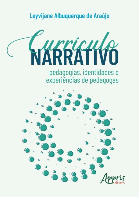 Currículo Narrativo: Pedagogias, Identidades e Experiências de Pedagogas - Leyvijane Albuquerque de Araújo
