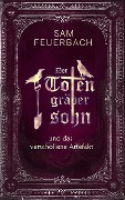 Cover-Bild zum Titel 'Der Totengräbersohn und das verschollene Artefakt' von 'Sam Feuerbach'