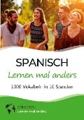 Spanisch lernen mal anders - 1000 Vokabeln in 10 Stunden - Sprachen Lernen Mal Anders