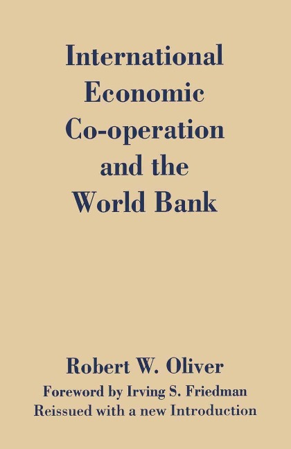 International Economic Co-Operation and the World Bank - Robert W. Oliver