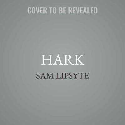 Hark - Sam Lipsyte