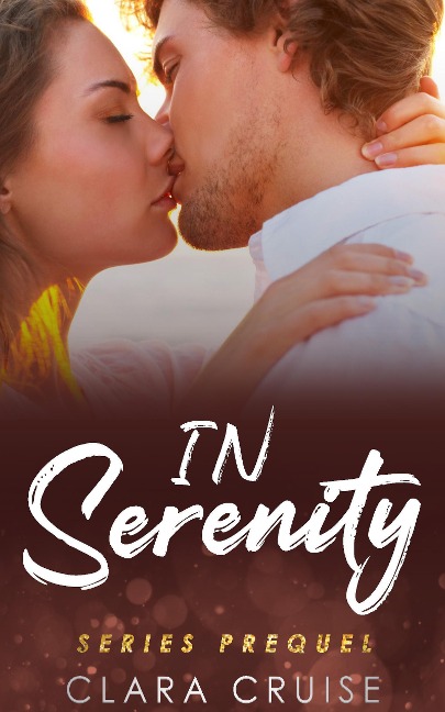 IN SERENITY Series PREQUEL: A Small Town Romance - Clara Cruise