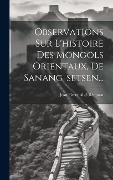 Cover-Bild zum Titel 'Observations Sur L'histoire Des Mongols Orientaux, De Sanang-setsen...' von ''