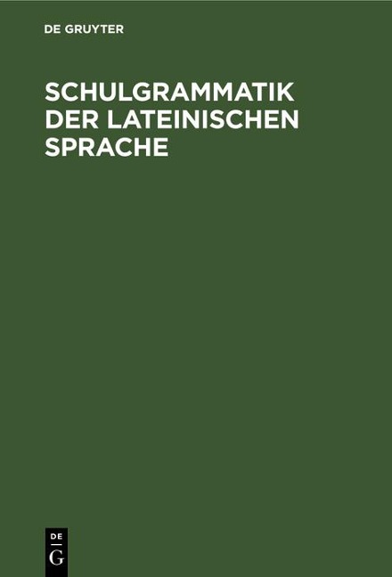 Schulgrammatik der Lateinischen Sprache - 