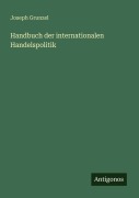Cover-Bild zum Titel 'Handbuch der internationalen Handelspolitik' von 'Joseph Grunzel'