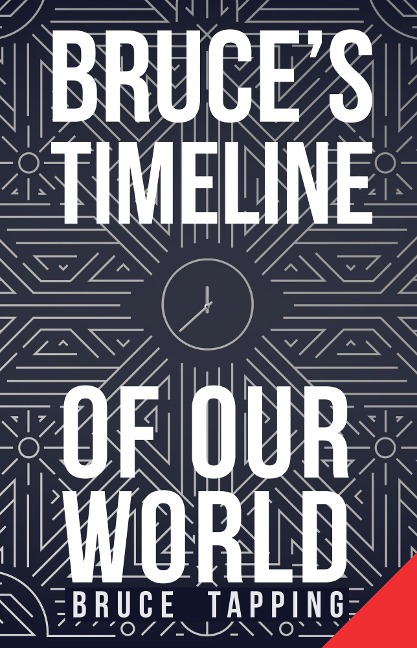 Bruce's Timeline Of Our World - Bruce Tapping