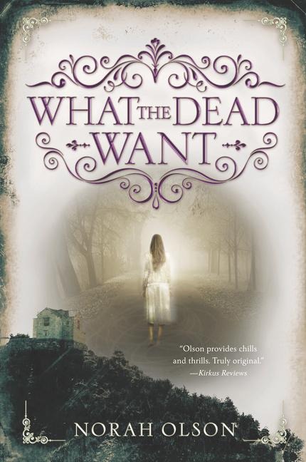 What the Dead Want - Norah Olson