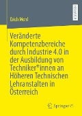 Veränderte Kompetenzbereiche durch Industrie 4.0 in der Ausbildung von Techniker*innen an Höheren Technischen Lehranstalten in Österreich - Erich Mohl